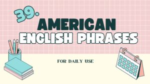 39 ADVANCED AMERICAN ENGLISH PHRASES FOR DAILY USE