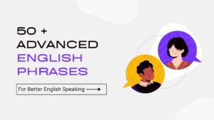 50 + ADVANCED ENGLISH PHRASES VOCABULARY