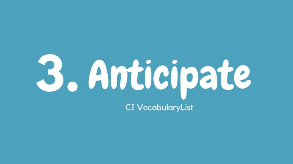 CI Vocabulary List anticipate