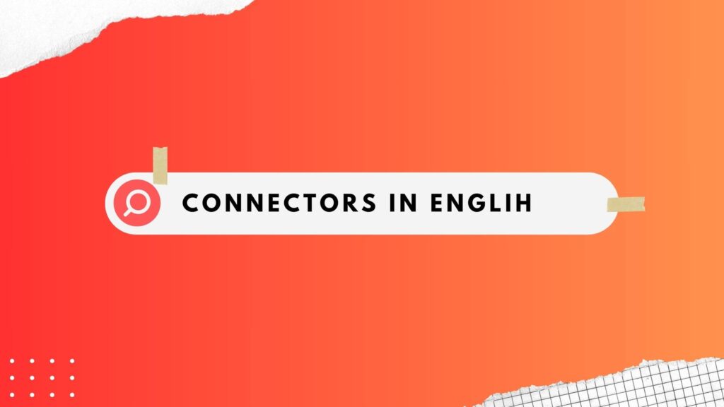 CONNECTORS IN ENGLISH