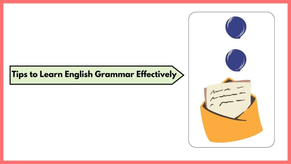 Tips to Learn English Grammar Effectively: