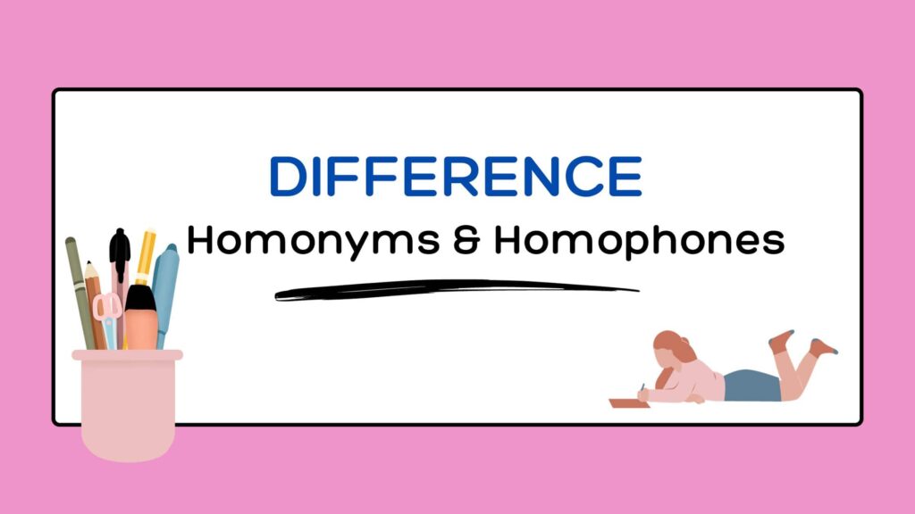 difference between Homonyms and Homophones