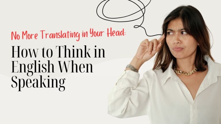 How to Think in English When Speaking No More Translating in Your Head