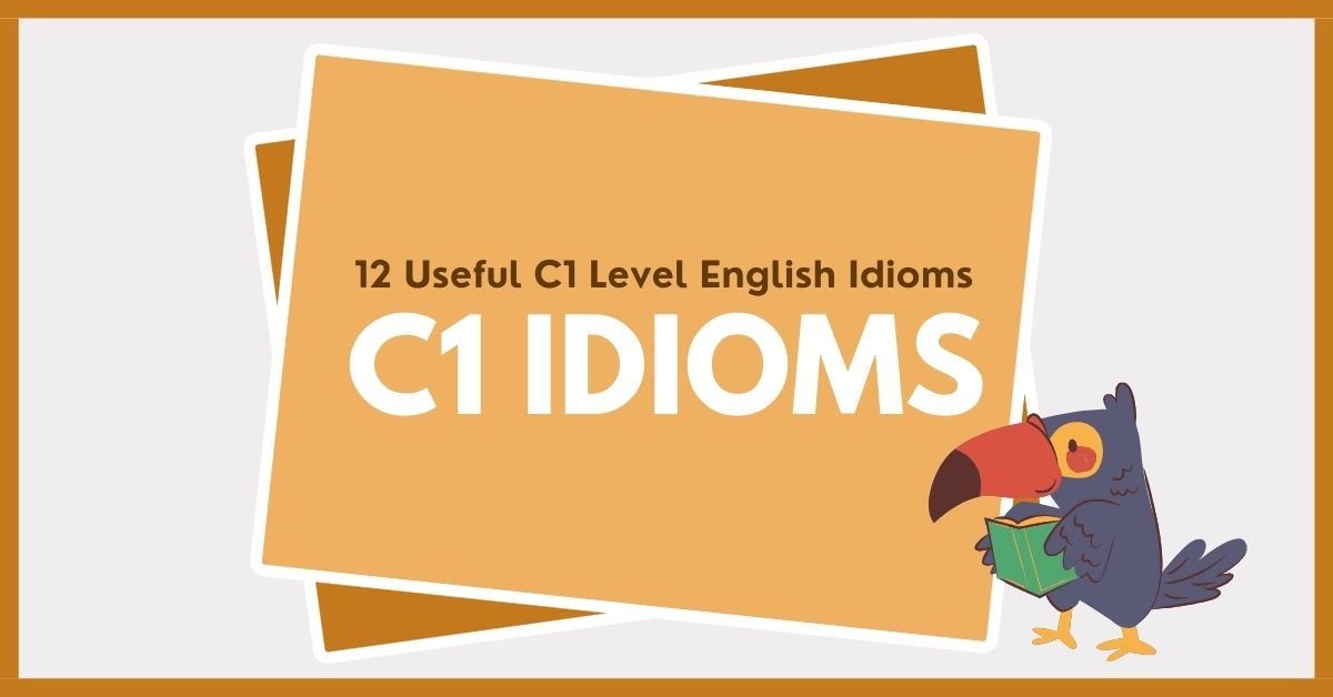 C1 Idioms List 12 Useful C1 Level English Idioms-min