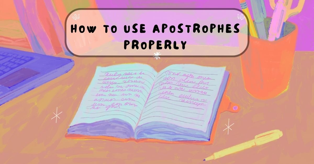 How to Use Apostrophes Properly