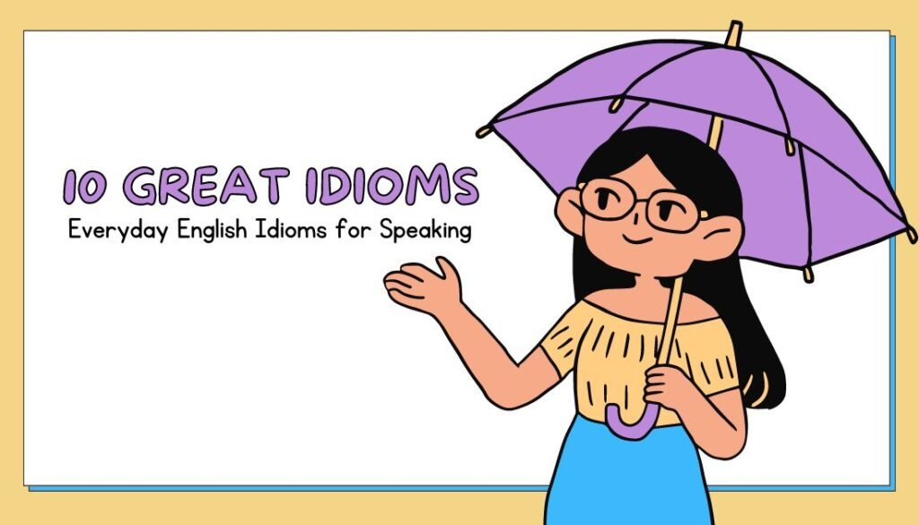 10 Great Everyday English Idioms for Speaking