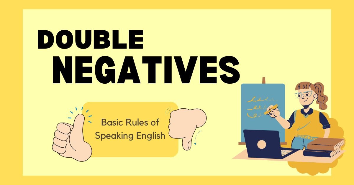 Double Nega0tives Basic Rules of Speaking English