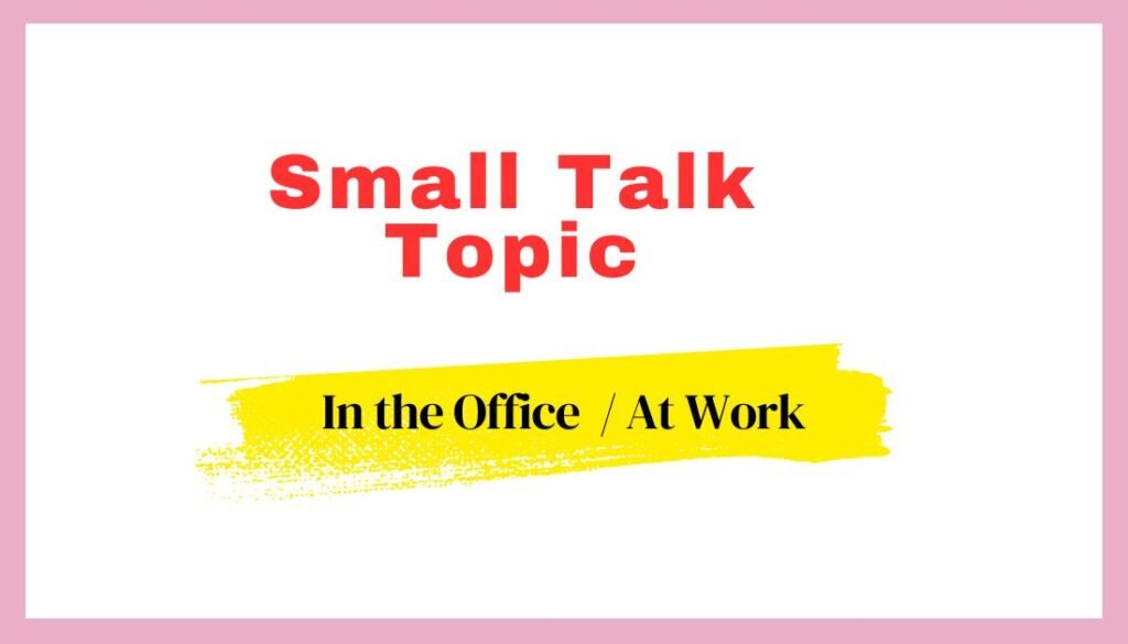 28 Great Phrases for Small Talk Daily English Conversation Sentences for office, work 