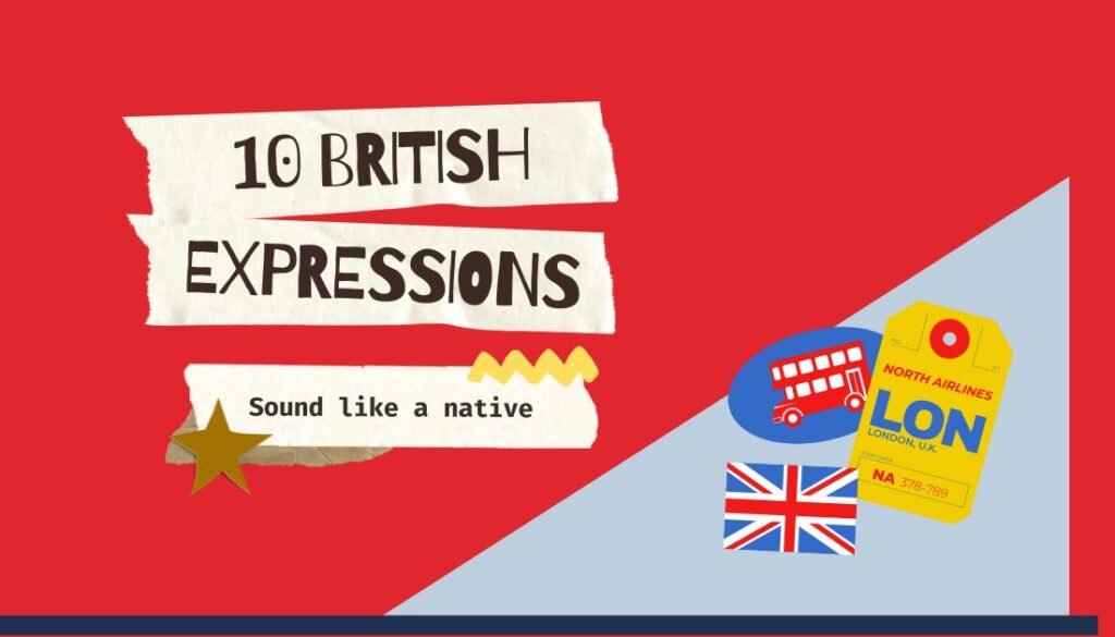 10 Expressions to Sound British | English Like a Native