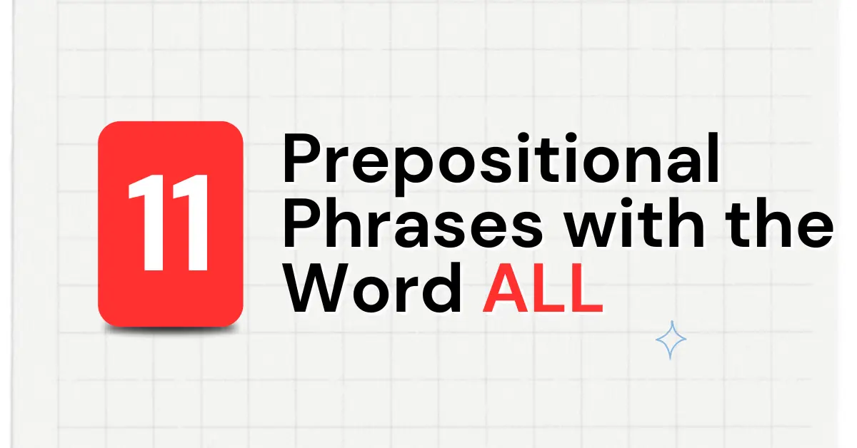 11 Prepositional Phrases with the Word ALL