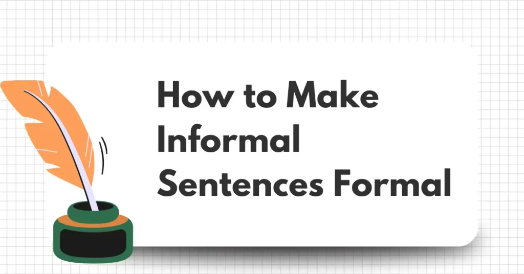 How to Make Informal Sentences Formal