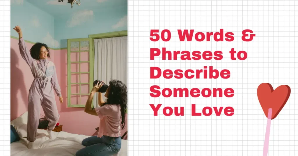 50 Words & Phrases to Describe Someone You Love