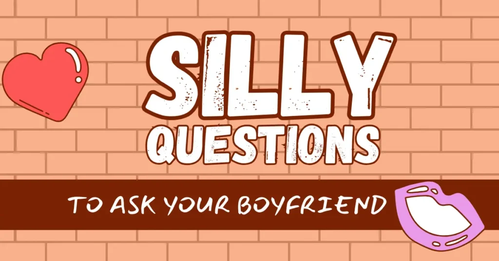 20 SILLY QUESTIONS TO ASK YOUR BOYFRIEND 1