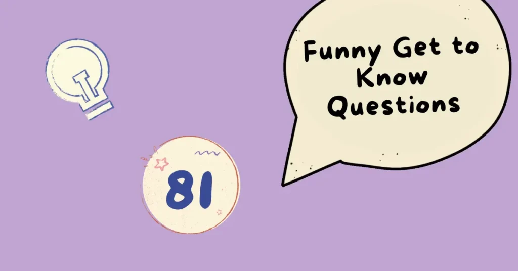 81 Funny Get to Know Questions