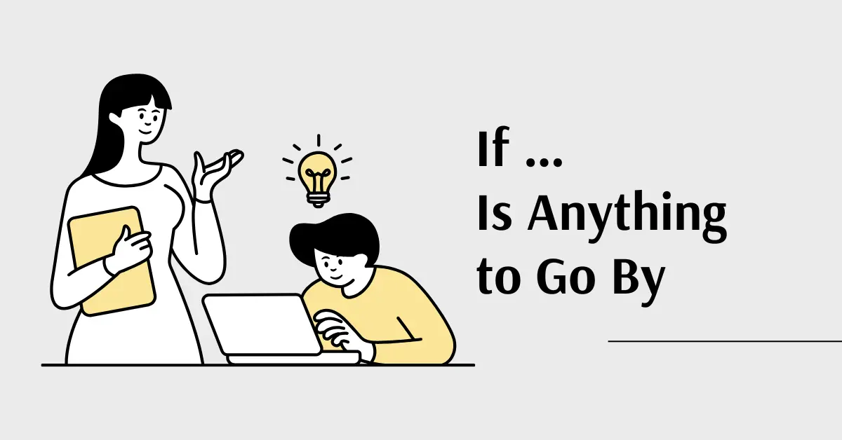 If … Is Anything to Go By | Meaning + Examples + Structure