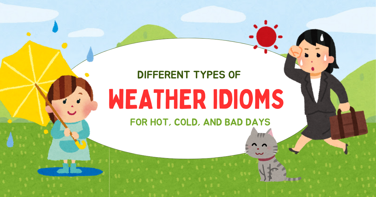 30 Weather Idioms Examples - for Hot, Cold, and Bad Days