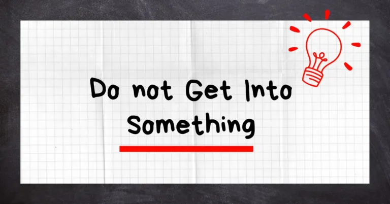 Do not Get Into Something Meaning + Example Sentences