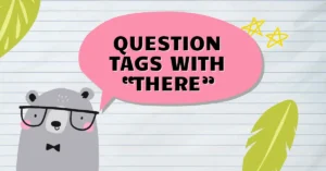 Definition of Question Tags with "There" + How to Use 2 Question Tags with “There”