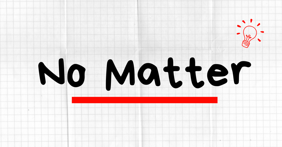 What Does "No Matter" Mean?
