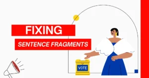 Understanding and Fixing Sentence Fragments 4 how to fix Sentence Fragments