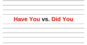 Have You vs. Did You: What’s the Real Difference? 2 Have You vs. Did You