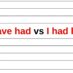 Difference Between I have had and I had had 3 Difference Between I have had and I had had