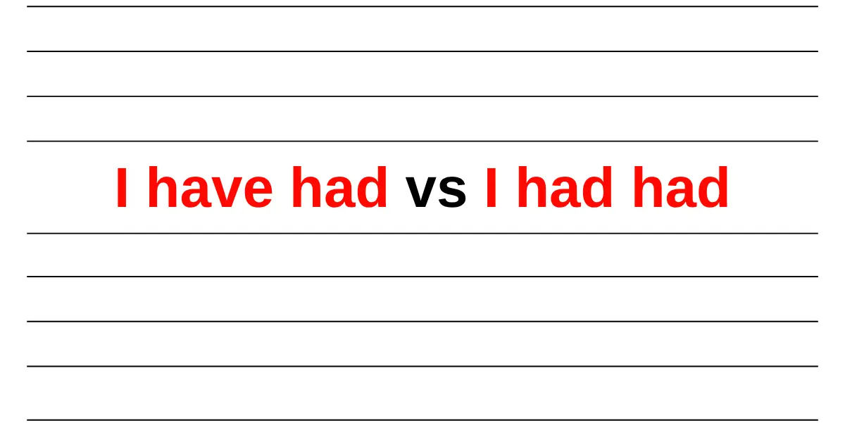 Sentences 9 Difference Between I have had and I had had